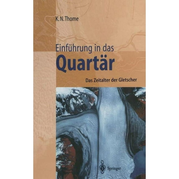EinfÃ¼hrung in Das QuartÃ¤r: Das Zeitalter Der Gletscher, (Hardcover)