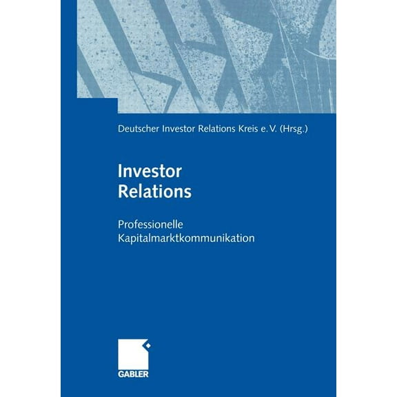 Investor Relations: Professionelle Kapitalmarktkommunikation, (Paperback)