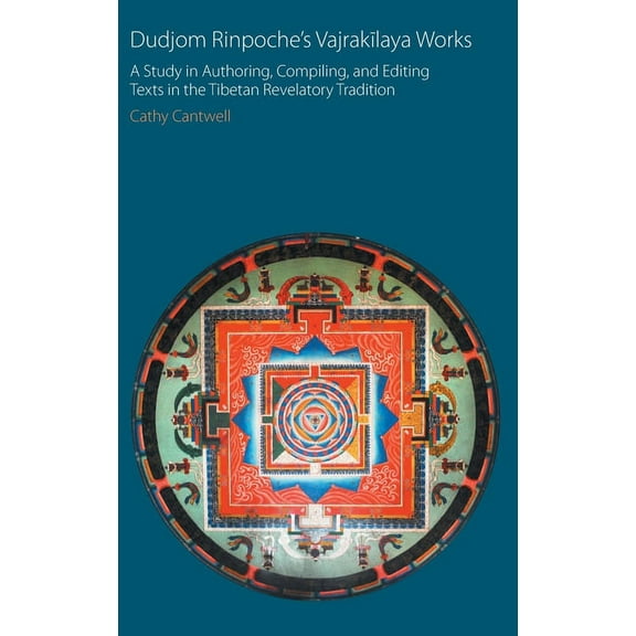 Oxford Centre for Buddhist Studies Monog Dudjom Rinpoche's Vajrakīlaya Works: A Study in Authoring, Compiling, and Editing Texts in the Tibetan Revelatory T, (Hardcover)
