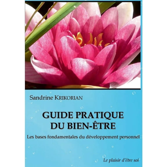 Guide pratique du bien-être.: Les bases fondamentales du développement personnel., (Paperback)