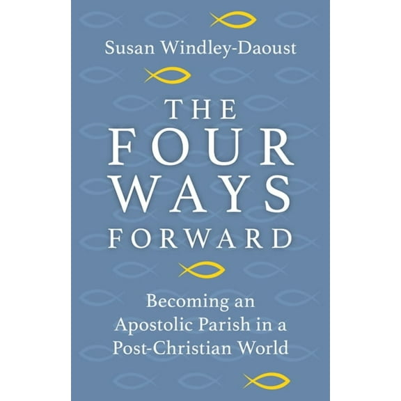Four Ways Forward: Becoming an Apostolic Parish in a Post-Christian World, (Paperback)
