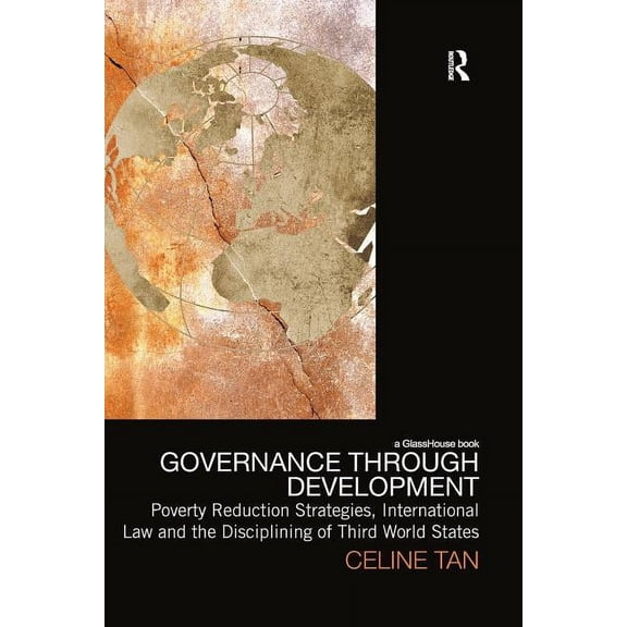 Law, Development and Globalization Governance Through Development: Poverty Reduction Strategies, International Law and the Disciplining of Third World Stat, (Paperback)