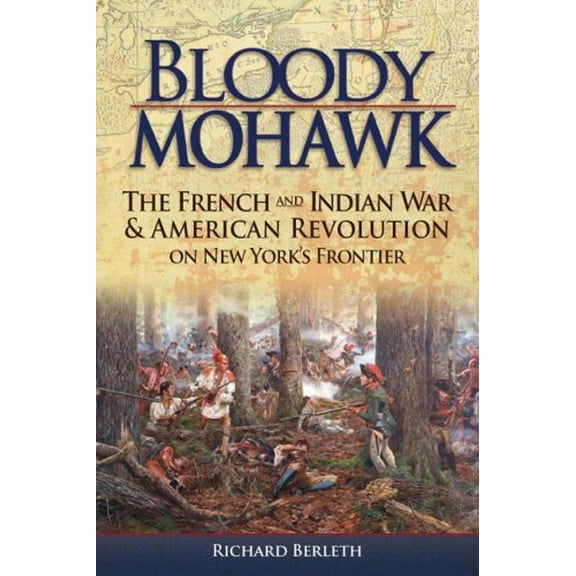Pre-Owned Bloody Mohawk: The French and Indian War & American Revolution on New York's Frontier (Paperback) 1883789664 9781883789664