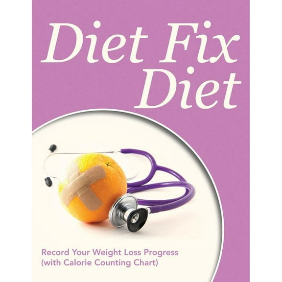 Diet Fix Diet: Record Your Weight Loss Progress (with Calorie Counting Chart) (Paperback)