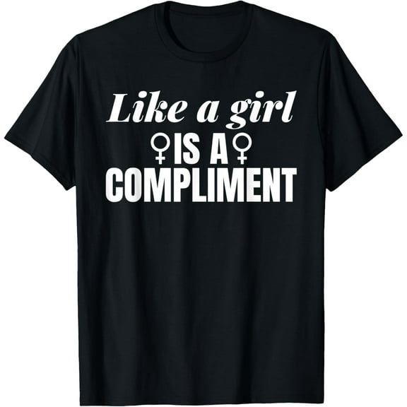 t-shirt Feminism Strong Women Like a Girl is a Compliment Feminist T-Shirt.