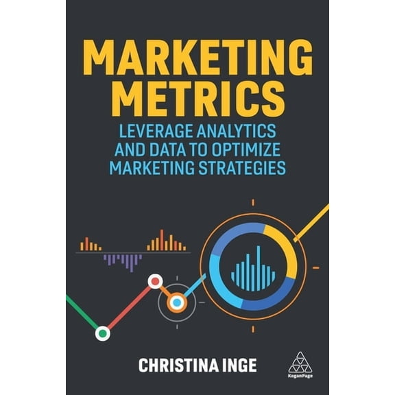 Marketing Metrics: Leverage Analytics and Data to Optimize Marketing Strategies, (Paperback)