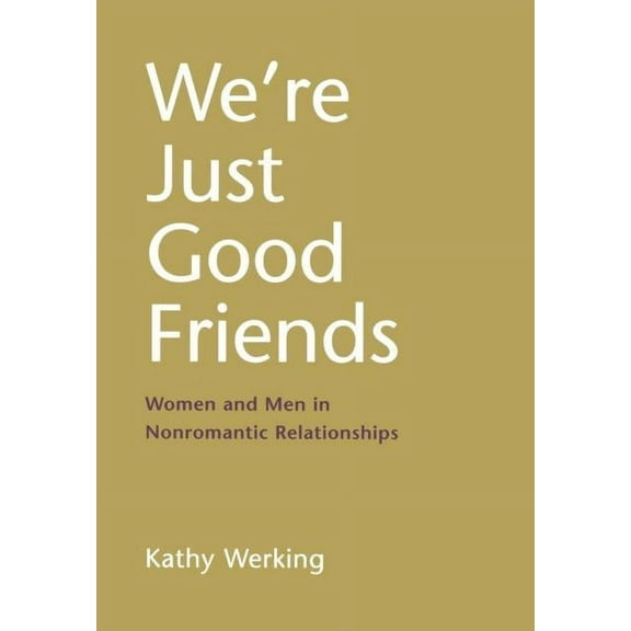 The Guilford Personal Relationships We're Just Good Friends: Women and Men in Nonromantic Relationships, (Hardcover)