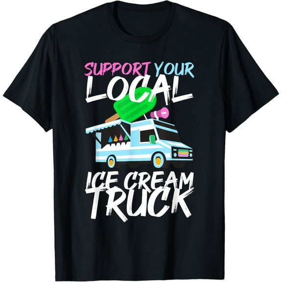 Exquisite and comfortable-Support Your Local Ice Cream Truck T-Shirt