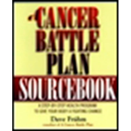 A Cancer Battle Plan Sourcebook : A Step-by-Step Health Program to Give Your Body a Fighting