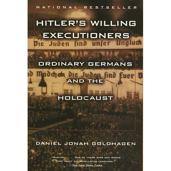 Hitler's Willing Executioners: Ordinary Germans and the Holocaust, (Paperback)