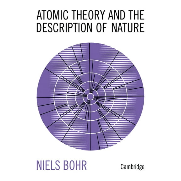Atomic Theory and the Description of Nature: Four Essays with an Introductory Survey, (Paperback)
