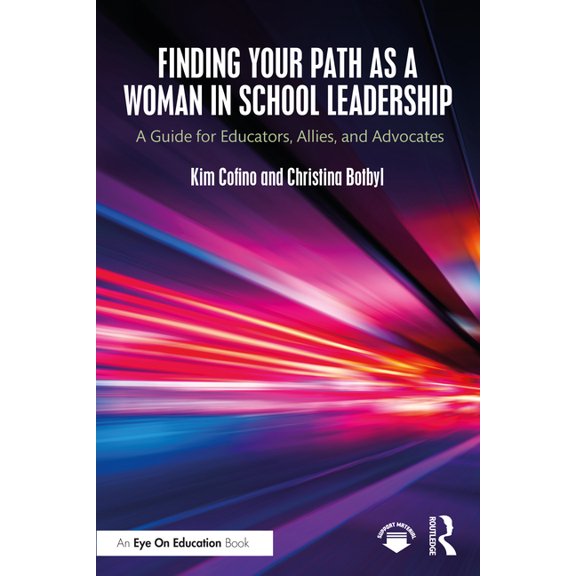 Finding Your Path as a Woman in School Leadership: A Guide for Educators, Allies, and Advocates, (Paperback)