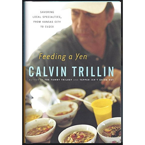 Pre-Owned Feeding a Yen: Savoring Local Specialties, from Kansas City to Cuzco (Hardcover) 0375508082 9780375508080