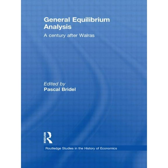Routledge Studies in the History of Econ General Equilibrium Analysis: A Century after Walras, (Paperback)