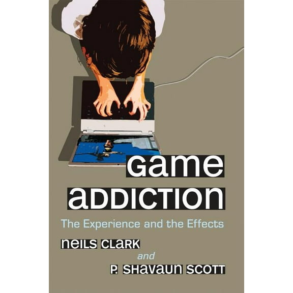 Game Addiction: The Experience and the Effects, (Paperback)