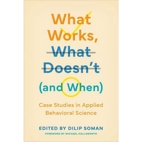 Behaviorally Informed Organizations What Works, What Doesn't (and When): Case Studies in Applied Behavioral Science, (Hardcover)
