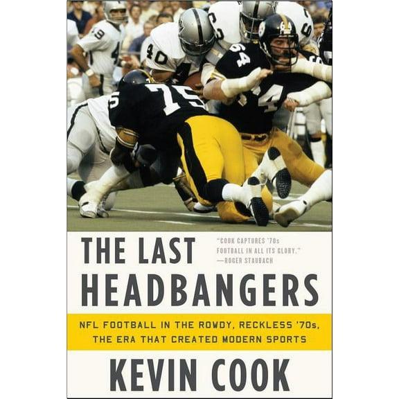 The Last Headbangers: NFL Football in the Rowdy, Reckless '70s: The Era That Created Modern Sports, (Paperback)