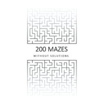 200 Mazes Without Solutions: A Maze Puzzle Book For Brains Of All Ages. (Paperback)