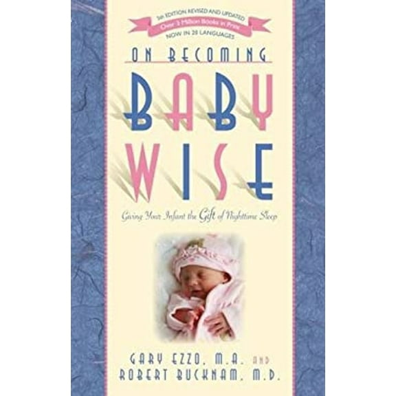 Pre-Owned On Becoming Baby Wise: Giving Your Infant the Gift of Nighttime Sleep (Paperback) 1932740139 9781932740134
