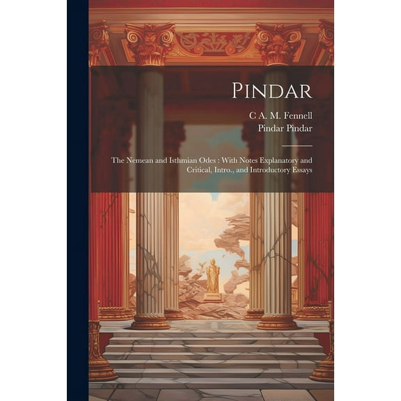 Pindar: The Nemean and Isthmian Odes: With Notes Explanatory and Critical, Intro., and Introductory Essays (Paperback)