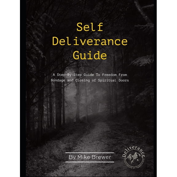 Self-Deliverance Guide: A step-by-step guide to freedom from bondage and closing of spiritual doors, (Paperback)