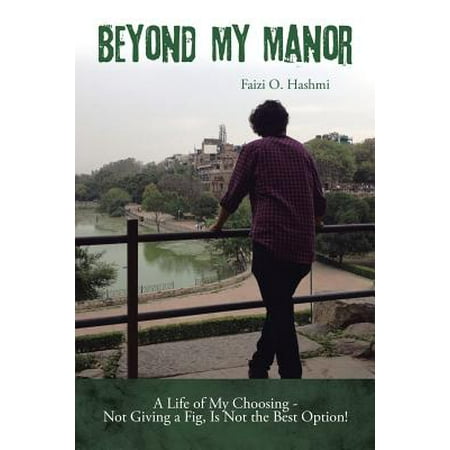 Beyond My Manor : A Life of My Choosing - Not Giving a Fig, Is Not the Best