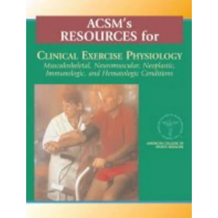 Pre-Owned ACSM s Resources for Clinical Exercise Physiology: Musculoskeletal Neuromuscular Neoplastic Immunologic and Hematalogic Conditions (Paperback) 0781735025 9780781735025