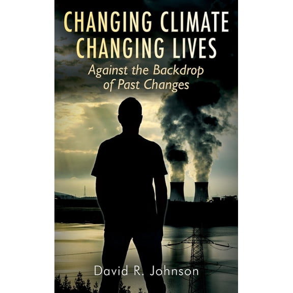 Changing Climate Changing Lives: Against the Backdrop of Past Changes, (Hardcover)