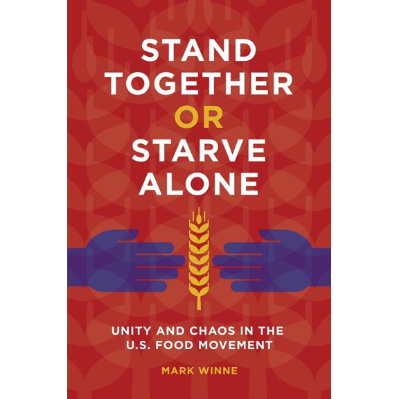 Pre-Owned Stand Together or Starve Alone: Unity and Chaos in the U.S. Food Movement (Hardcover) 144084447X 9781440844478