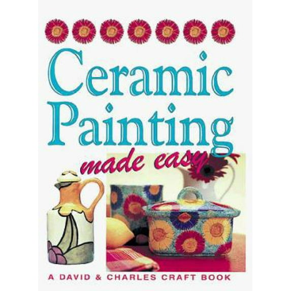 Pre-Owned Ceramic Painting Made Easy (Hardcover) 0715308912 9780715308912