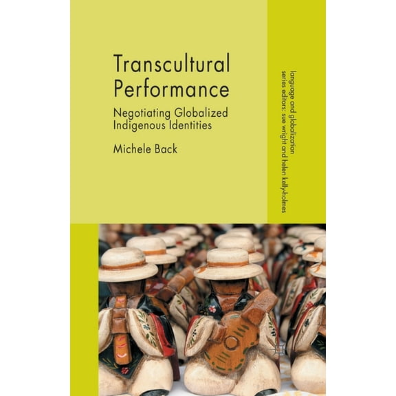 Language and Globalization Transcultural Performance: Negotiating Globalized Indigenous Identities, (Paperback)