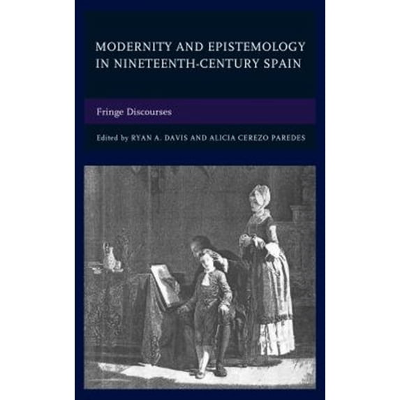 Pre-Owned Modernity and Epistemology in Nineteenth-Century Spain, (Hardcover)