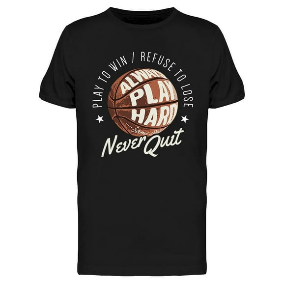 Always Play Hard Never Quit T-Shirt Men -Image by Shutterstock, Male x-Large