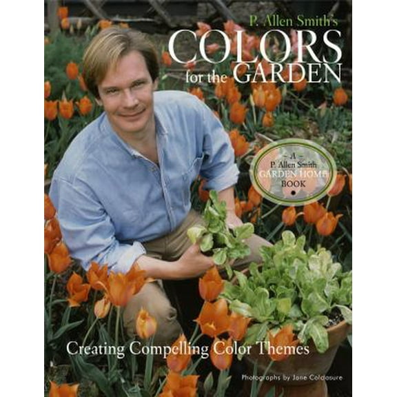 Pre-Owned P. Allen Smith's Colors for the Garden: Creating Compelling Color Themes (Hardcover) 1400053420 9781400053421