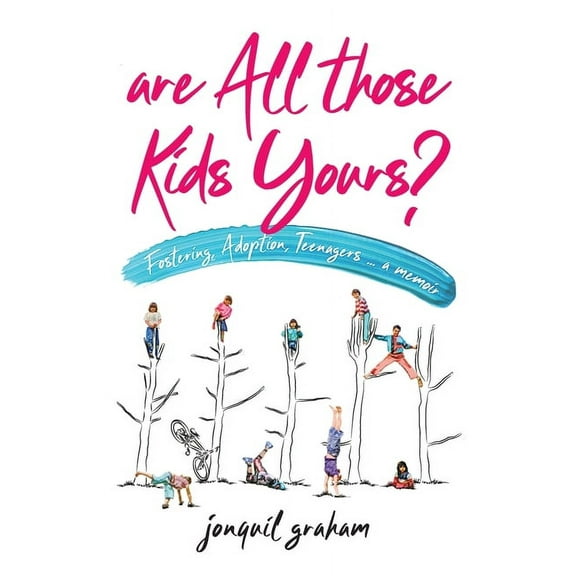 Are All Those Kids Yours?: Fostering, Adoption, Teenagers ... a memoir, (Paperback)