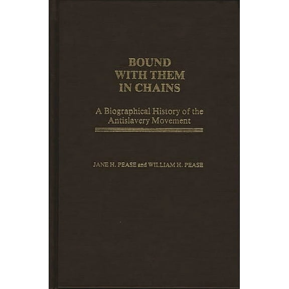 Contributions in American History Bound with Them in Chains: A Biographical History of the Antislavery Movement, Book 18, (Hardcover)