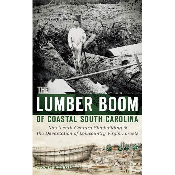 The Lumber Boom of Coastal South Carolina (Hardcover)