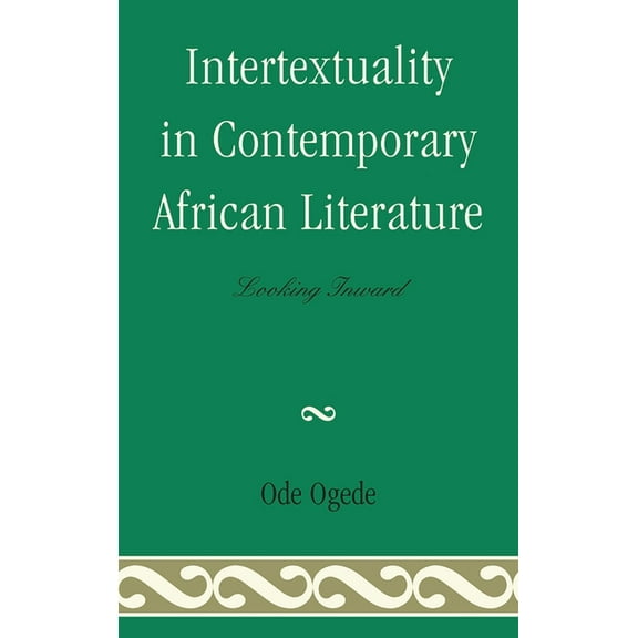 Intertextuality in Contemporary African Literature: Looking Inward, (Hardcover)