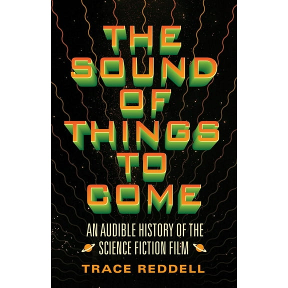 The Sound of Things to Come : An Audible History of the Science Fiction Film (Paperback)