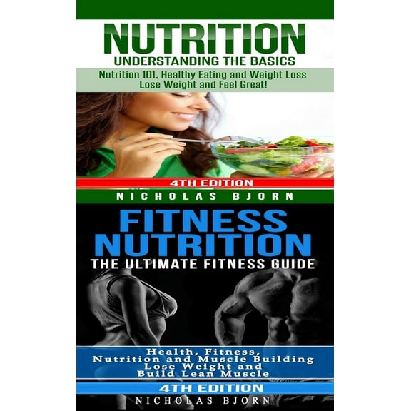 Nutrition & Fitness Nutrition: Nutrition: Understanding The Basics & Fitness Nutriton: The Ultimate Fitness Guide, (Hardcover)