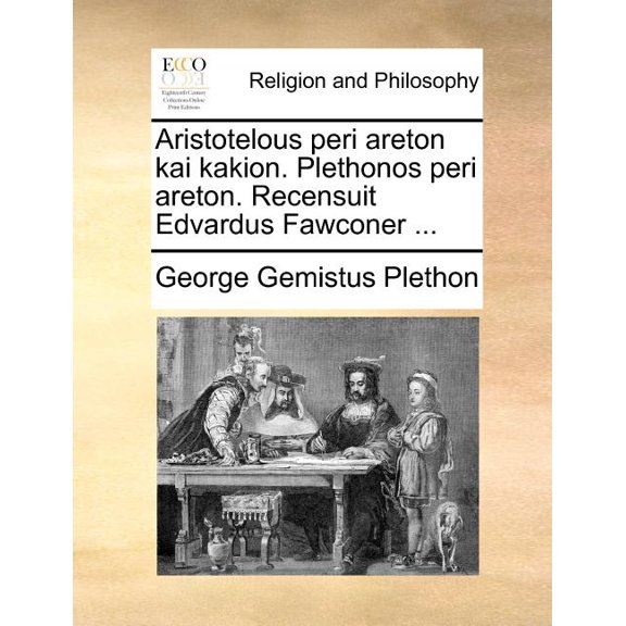 Aristotelous Peri Areton Kai Kakion. Plethonos Peri Areton. Recensuit Edvardus Fawconer ... (Paperback)