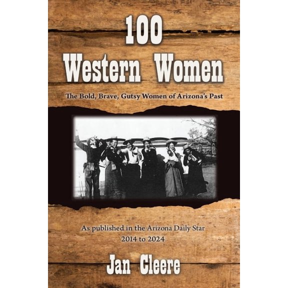 100 Western Women: The Bold, Brave, Gutsy Women of Arizona's Past, (Paperback)