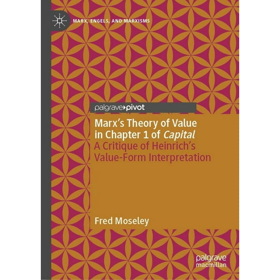 Marx, Engels, and Marxisms Marx's Theory of Value in Chapter 1 of Capital: A Critique of Heinrich's Value-Form Interpretation, (Hardcover)