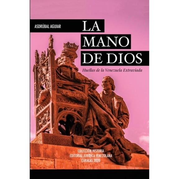LA MANO DE DIOS. Huellas de la Venezuela Extraviada (Paperback)