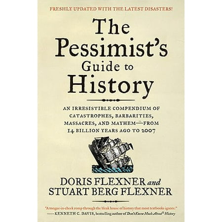The Compendium Of Alcohol The Pessimist's Guide to History 3e : An Irresistible Compendium of Catastrophes, Barbarities, Massacres, and Mayhem--From 14 Billion Years Ago to 2007 ()