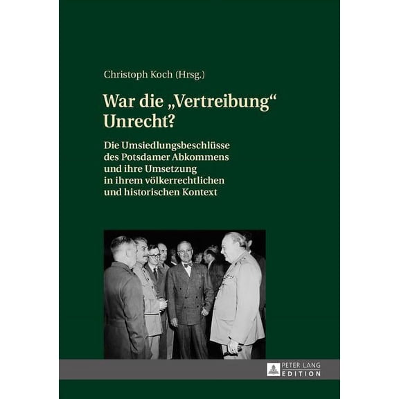 War die Vertreibung Unrecht?: Die Umsiedlungsbeschluesse des Potsdamer Abkommens und ihre Umsetzung in ihrem voelkerrechtlichen und historischen Kontext (Hardcover)