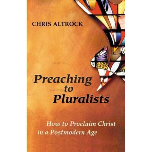 Pre-Owned Preaching to Pluralists: How to Proclaim Christ in a Postmodern Age (Paperback) 0827230001 9780827230002