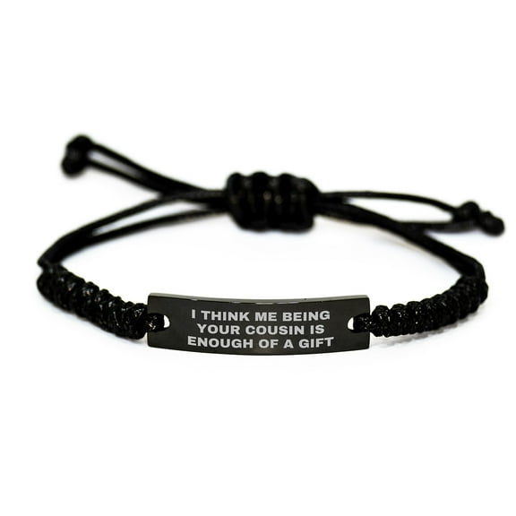 Cousin Rope Bracelet Funny Gift from Men to Cousin on Birthday, I Think Me Being Your Cousin Is Enough Of A Gift