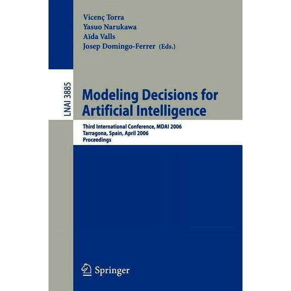 Modeling Decisions for Artificial Intelligence: Third International Conference, Mdai 2006, Tarragona, Spain, April 3-5, , (Paperback)