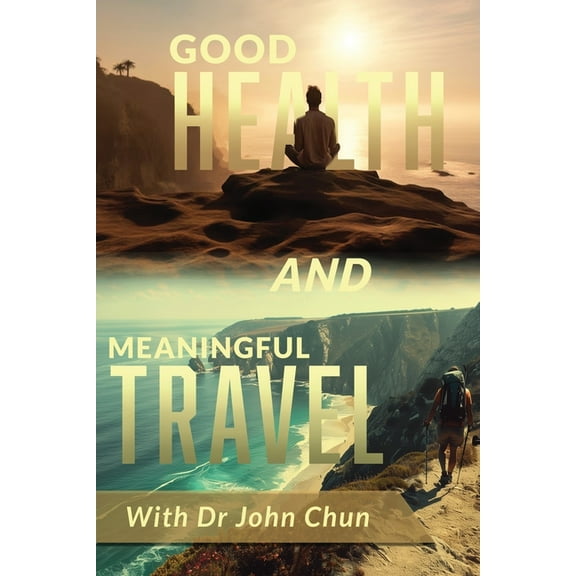 Good Health and Meaningful Travel with Dr. Chun, (Paperback)
